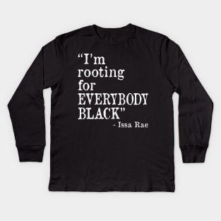 I'm Rooting for Everybody Black Kids Long Sleeve T-Shirt